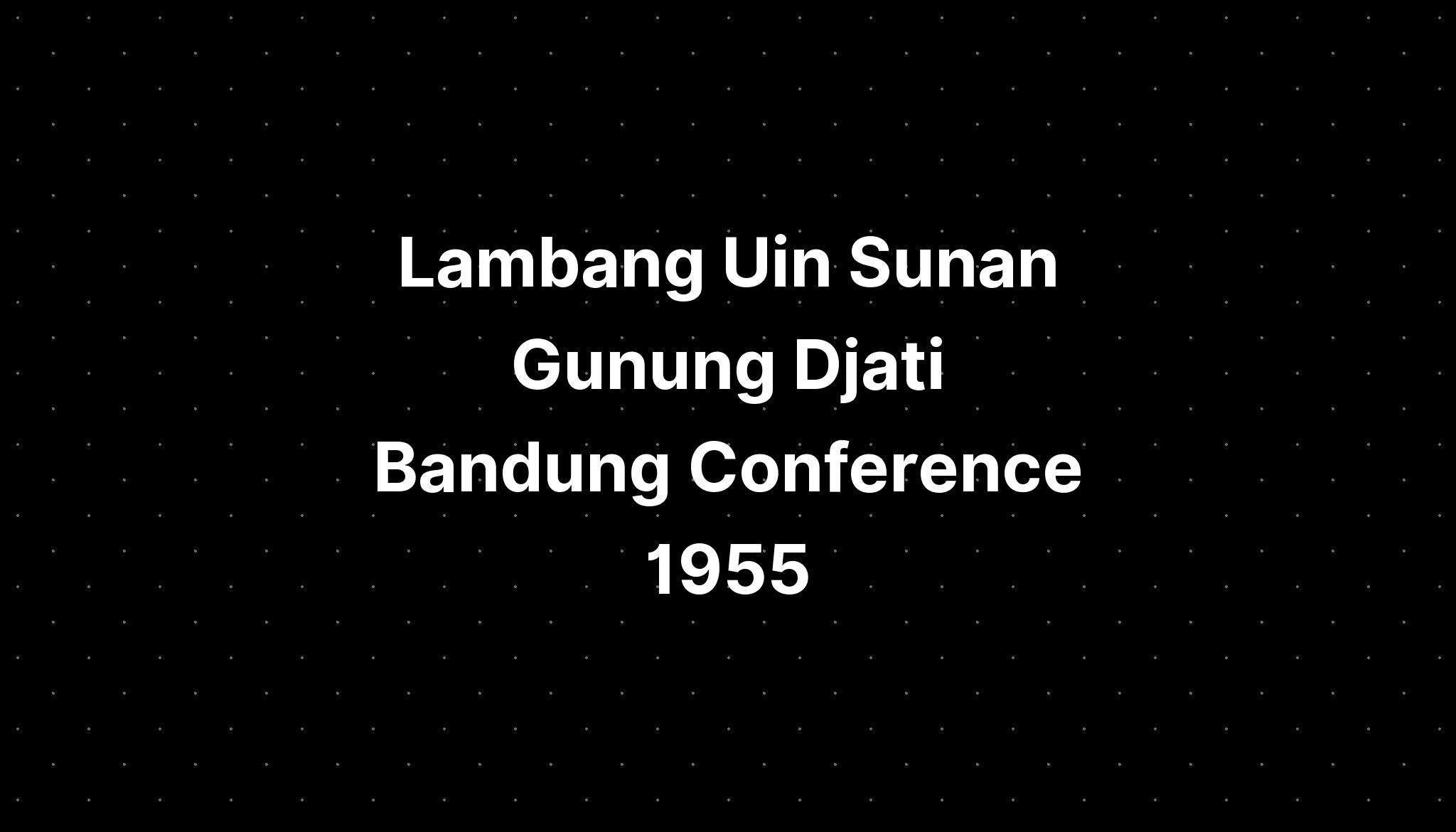 Lambang Uin Sunan Gunung Djati Bandung Conference 1955 - IMAGESEE